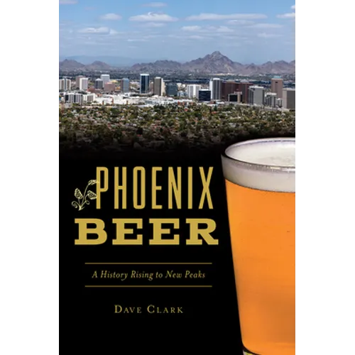 Phoenix Beer: A History Rising to New Peaks - Paperback