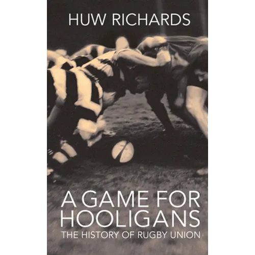A Game for Hooligans: The History of Rugby Union - Paperback