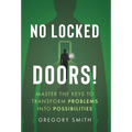 No Locked Doors!: Master the Keys to Transform Problems into Possibilities - Hardcover