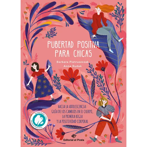 Pubertad Positiva Para Chicas: Hacia La Adolescencia: Guía de Los Cambios En El Cuerpo, La Primera Regla Y La Positividad Corporal Volume 1 - Hardcover