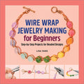 Wire Wrap Jewelry Making for Beginners: Step-By-Step Projects for Beaded Designs - Paperback