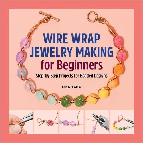 Wire Wrap Jewelry Making for Beginners: Step-By-Step Projects for Beaded Designs - Paperback