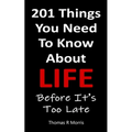 201 Things You Need To Know About Life: Before It's Too Late - Paperback