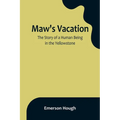 Maw's Vacation: The Story of a Human Being in the Yellowstone