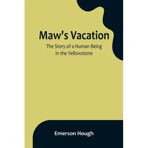 Maw's Vacation: The Story of a Human Being in the Yellowstone