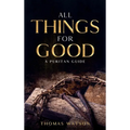 All Things for Good: A Puritan Guide - Hardcover