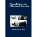 Alaska Shipwrecks: 12 Months of Disasters - Paperback