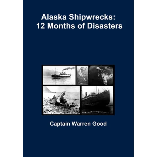 Alaska Shipwrecks: 12 Months of Disasters - Paperback