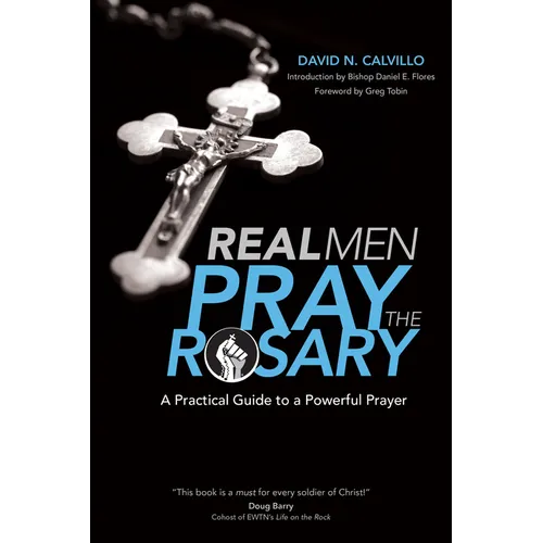 Real Men Pray the Rosary: A Practical Guide to a Powerful Prayer - Paperback