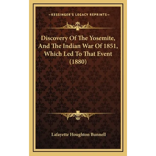 Discovery Of The Yosemite, And The Indian War Of 1851, Which Led To That Event (1880)