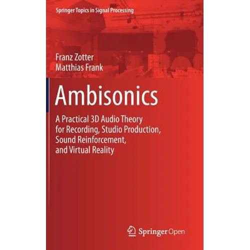 Ambisonics: A Practical 3D Audio Theory for Recording, Studio Production, Sound Reinforcement, and Virtual Reality - Hardcover