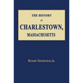 The History of Charlestown, Massachusetts