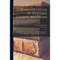 Standard Atlas of Wexford County, Michigan: Including a Plat Book of the Villages, Cities and Townships of the County...patrons Directory, Reference B - Paperback