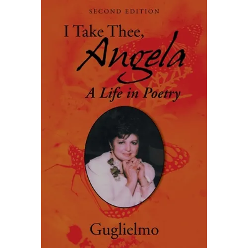 I Take Thee, Angela: A Life in Poetry - Paperback