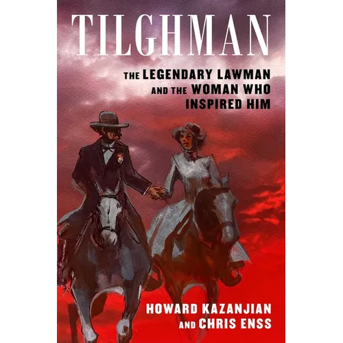 Tilghman: The Legendary Lawman and the Woman Who Inspired Him