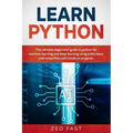 Learn Python: The Ultimate Beginner's Guide to Python for Machine Learning and Deep Learning Using scikit-learn and tensorflow with Hands-On Projects - Paperback