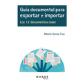 Guía documental para exportar e importar. Los 12 documentos clave - Paperback