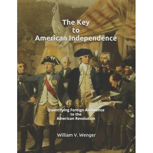 The Key to American Independence: Quantifying Foreign Assistance to the American Revolution