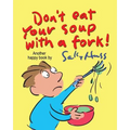 Don't Eat Your Soup with a Fork - Paperback