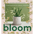 Bloom: Flowering Plants for Indoors and Balconies - Hardcover