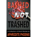 Bashed But Not Trashed - Paperback