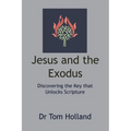 Jesus and the Exodus: Discovering the Key that Unlocks Scripture - Paperback