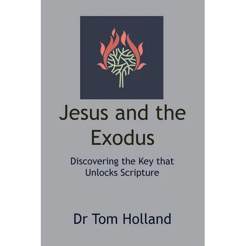 Jesus and the Exodus: Discovering the Key that Unlocks Scripture - Paperback