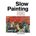 Slow Painting: Contemplation and Critique in the Digital Age - Paperback