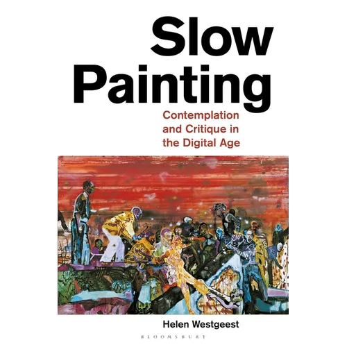 Slow Painting: Contemplation and Critique in the Digital Age - Paperback