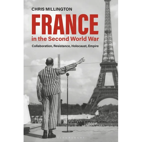 France in the Second World War: Collaboration, Resistance, Holocaust, Empire