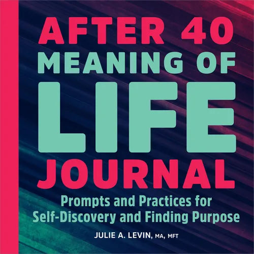 After 40: Meaning of Life Journal: Prompts and Practices for Self-Discovery and Finding Purpose - Paperback
