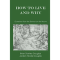 How to Live and Why: Questions from the Sermon on the Mount - Paperback