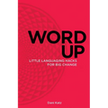 Word Up: Little Languaging Hacks for Big Change - Paperback