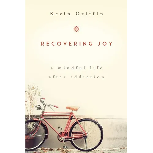 Recovering Joy: A Mindful Life After Addiction - Paperback