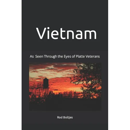 Vietnam: As Seen Through the Eyes of Platte Veterans