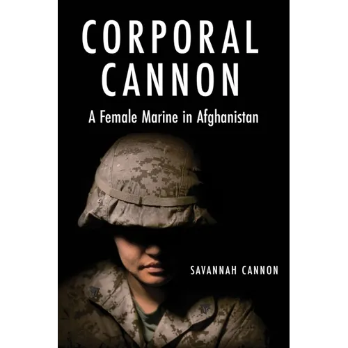 Corporal Cannon: A Female Marine in Afghanistan - Hardcover