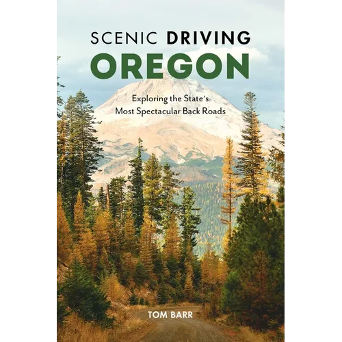 Scenic Driving Oregon: Exploring the State's Most Spectacular Back Roads - Paperback