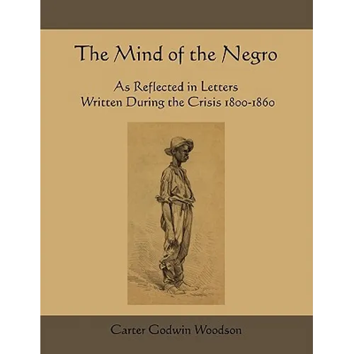The Mind of the Negro as Reflected in Letters Written During the Crisis 1800-1860