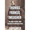 Thomas Francis Meagher: The Irish Patriot Who Became An American Hero