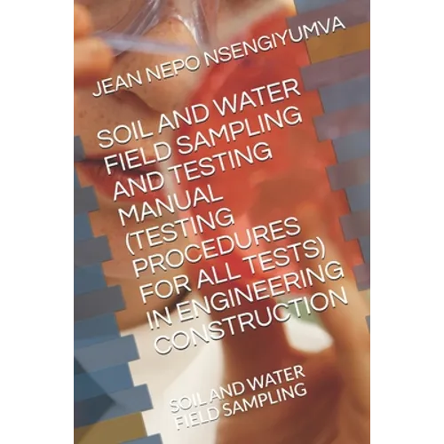 Soil and Water Field Sampling and Testing Manual (Testing Procedures for All Tests): Soil and Water Field Sampling - Paperback