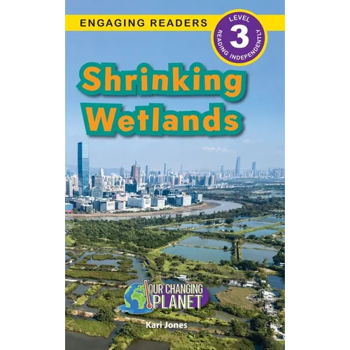 Shrinking Wetlands: Our Changing Planet (Engaging Readers, Level 3) - Hardcover