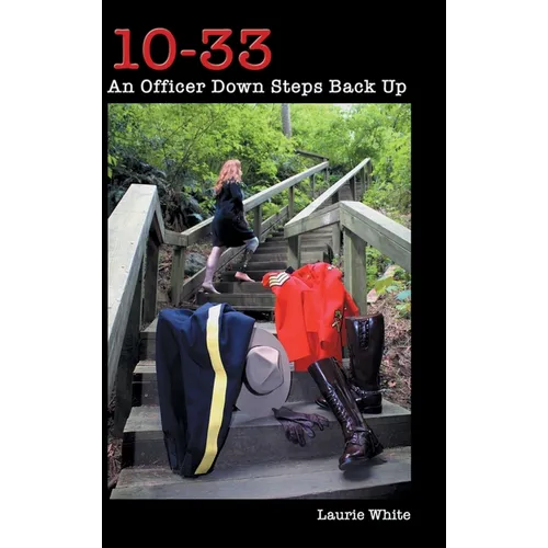 10-33: An Officer Down Steps Back Up - Hardcover