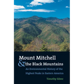 Mount Mitchell and the Black Mountains: An Environmental History of the Highest Peaks in Eastern America