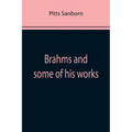 Brahms and some of his works - Paperback