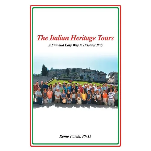 The Italian Heritage Tours: A Fun and Easy Way to Discover Italy - Paperback