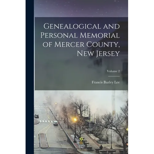 Genealogical and Personal Memorial of Mercer County, New Jersey; Volume 2