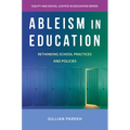 Ableism in Education: Rethinking School Practices and Policies - Paperback