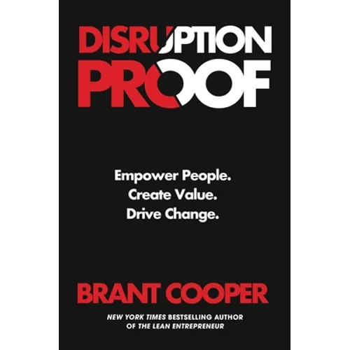 Disruption Proof: Empower People, Create Value, Drive Change - Hardcover