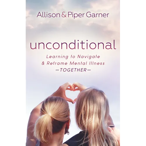 Unconditional: Learning to Navigate and Reframe Mental Illness Together - Paperback