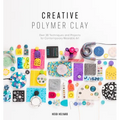 Creative Polymer Clay: Over 30 Techniques and Projects for Contemporary Wearable Art - Paperback